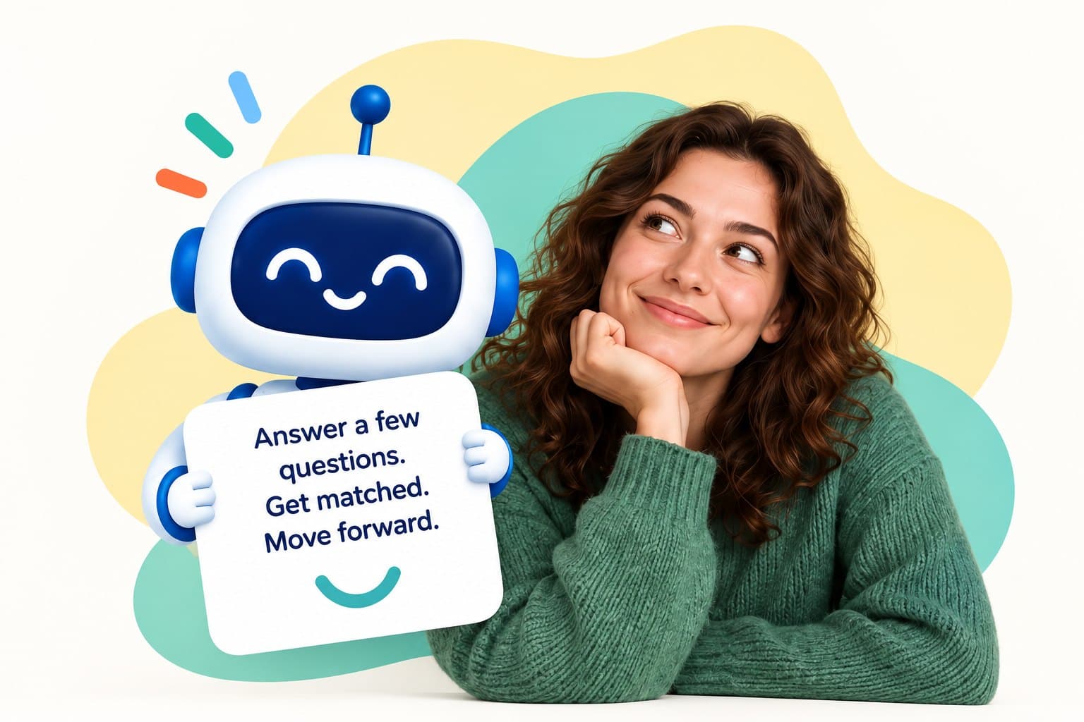 A friendly robot assistant holding a sign that reads: Answer a few questions. Get matched. Move forward. Beside it, a smiling woman rests her chin on her hand.